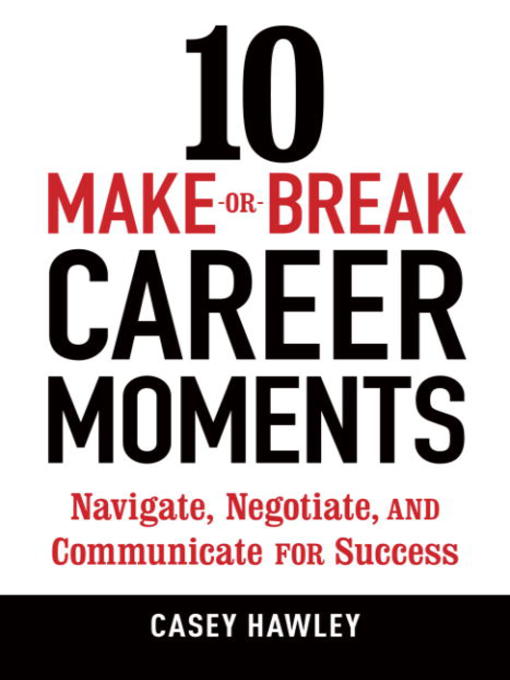 Title details for 10 Make-or-Break Career Moments by Casey Hawley - Available